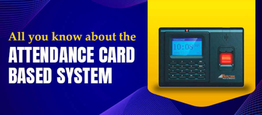 Know every detail about the attendance card-based system